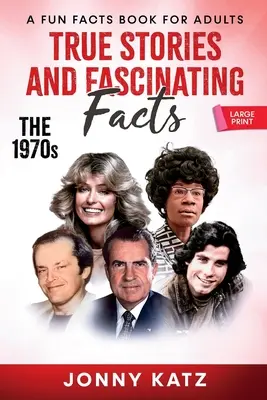 Historias reales y hechos fascinantes sobre los años setenta: Un libro de curiosidades - True Stories and Fascinating Facts About the 1970s: A Fun Facts Book