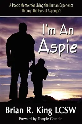 Soy un Aspie; Una Memoria Poética para Vivir la Experiencia Humana a Través de los Ojos del Asperger - I'm an Aspie; A Poetic Memoir for Living the Human Experience Through the Eyes of Asperger's