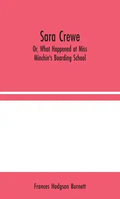 Sara Crewe; O, Lo Que Sucedió en el Internado de la Srta. Minchin - Sara Crewe; Or, What Happened at Miss Minchin's Boarding School