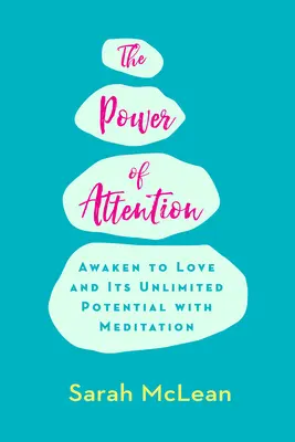 El poder de la atención: Despierta al Amor y a su Potencial Ilimitado con la Meditación - The Power of Attention: Awaken to Love and Its Unlimited Potential with Meditation