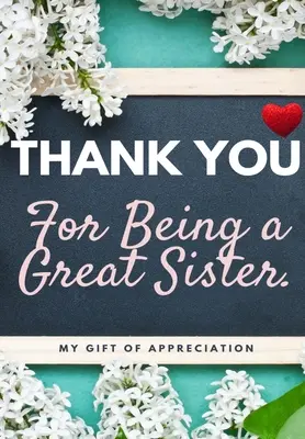 Gracias Por Ser Una Gran Hermana: Mi Regalo De Aprecio: Libro de regalo a todo color con preguntas 6.61 x 9.61 pulgadas - Thank You For Being A Great Sister: My Gift Of Appreciation: Full Color Gift Book Prompted Questions 6.61 x 9.61 inch