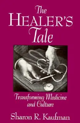 The Healer's Tale: Transforming Medicine and Culture (La historia del sanador: transformación de la medicina y la cultura) - The Healer's Tale: Transforming Medicine and Culture