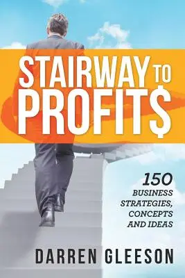 Stairway to Profits: 150 Estrategias, Conceptos e Ideas Empresariales - Stairway to Profits: 150 Business Strategies, Concepts and Ideas