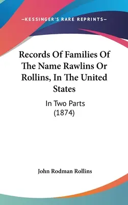 Registros de Familias del Nombre Rawlins o Rollins, en los Estados Unidos: En Dos Partes (1874) - Records Of Families Of The Name Rawlins Or Rollins, In The United States: In Two Parts (1874)