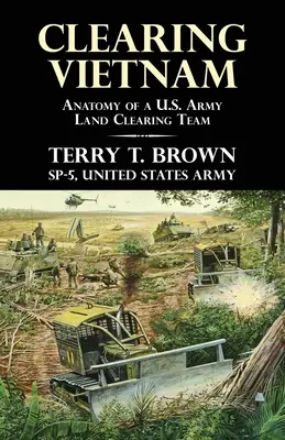 Despejando Vietnam: Anatomía de un equipo de desminado del ejército de EE.UU. - Clearing Vietnam: Anatomy of a U.S. Army Land Clearing Team