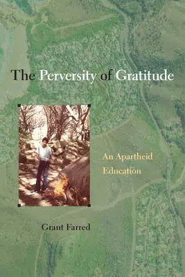 La perversidad de la gratitud: Una educación para el apartheid - The Perversity of Gratitude: An Apartheid Education