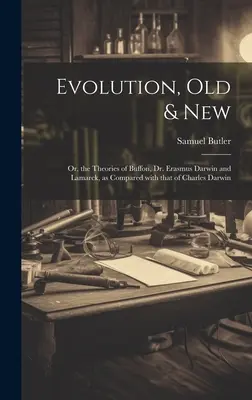 Evolution, Old & New: O las teorías de Buffon, del Dr. Erasmus Darwin y de Lamarck, comparadas con las de Charles Darwin. - Evolution, Old & New: Or, the Theories of Buffon, Dr. Erasmus Darwin and Lamarck, as compared with that of Charles Darwin