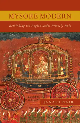 Mysore Modern: Replanteamiento de la región bajo el dominio principesco - Mysore Modern: Rethinking the Region under Princely Rule