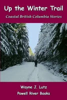 Por el sendero invernal: Historias de la Columbia Británica costera - Up the Winter Trail: Coastal British Columbia Stories