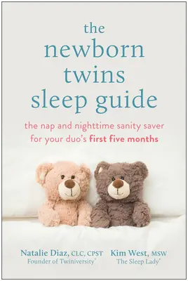 La guía del sueño para gemelos recién nacidos: El salvador de la siesta y la cordura nocturna para los primeros cinco meses de tu dúo - The Newborn Twins Sleep Guide: The Nap and Nighttime Sanity Saver for Your Duo's First Five Months