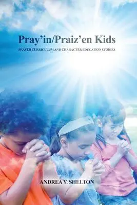 Pray'in/Praiz'en Kids: Currículo de oración y cuentos para educar el carácter - Pray'in/Praiz'en Kids: Prayer Curriculum and Character Education Stories
