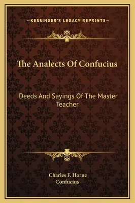 Las Analectas De Confucio: Hechos y dichos del Maestro - The Analects Of Confucius: Deeds And Sayings Of The Master Teacher