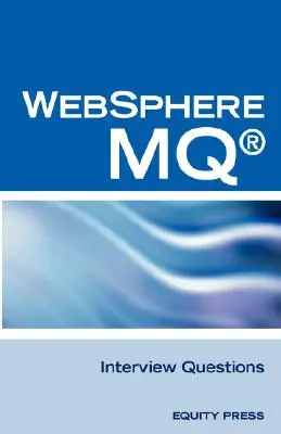 Preguntas, respuestas y explicaciones para entrevistas de IBM (R) Mq Series (R) y Websphere Mq (R): Revisión no oficial de la certificación Mq Series (R) - IBM (R) Mq Series (R) and Websphere Mq (R) Interview Questions, Answers, and Explanations: Unofficial Mq Series (R) Certification Review