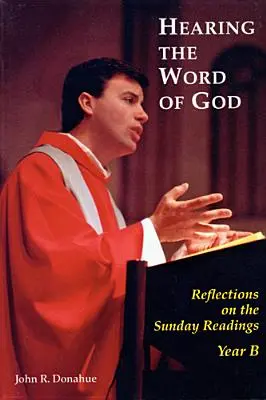 Escuchar la Palabra de Dios: Reflexiones sobre las lecturas dominicales, Año B - Hearing the Word of God: Reflections on the Sunday Readings, Year B