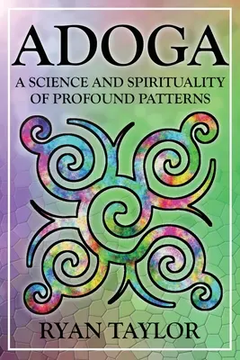 Adoga: Una ciencia y una espiritualidad de patrones profundos - Adoga: A Science and Spirituality of Profound Patterns