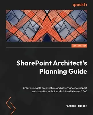 Guía de planificación del arquitecto de SharePoint: Cree una arquitectura y una gobernanza reutilizables para respaldar la colaboración con SharePoint y Microsoft 365 - SharePoint Architect's Planning Guide: Create reusable architecture and governance to support collaboration with SharePoint and Microsoft 365