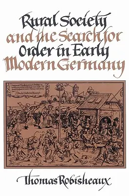 La sociedad rural y la búsqueda del orden en la Alemania moderna temprana - Rural Society and the Search for Order in Early Modern Germany