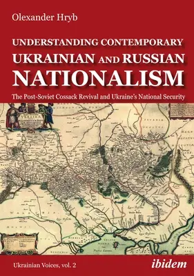 Comprender el nacionalismo ucraniano y ruso contemporáneo: El renacimiento cosaco postsoviético y la seguridad nacional de Ucrania - Understanding Contemporary Ukrainian and Russian Nationalism: The Post-Soviet Cossack Revival and Ukraine's National Security