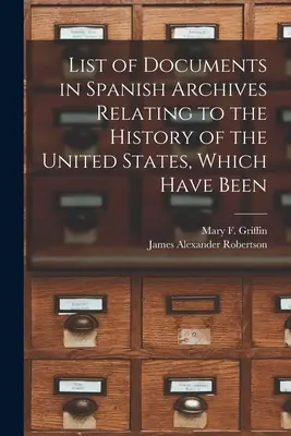 Lista de los documentos de los archivos españoles relativos a la historia de los Estados Unidos, que han sido - List of Documents in Spanish Archives Relating to the History of the United States, Which Have Been