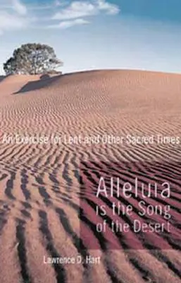 Aleluya es el canto del desierto: Un ejercicio para la Cuaresma y otros tiempos sagrados - Alleluia Is the Song of the Desert: An Exercise for Lent and Other Sacred Times