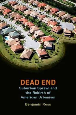 Callejón sin salida: La expansión suburbana y el renacimiento del urbanismo estadounidense - Dead End: Suburban Sprawl and the Rebirth of American Urbanism