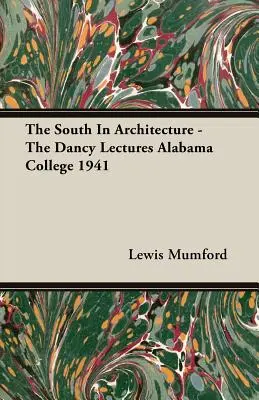 El Sur en la arquitectura - Conferencias Dancy Alabama College 1941 - The South In Architecture - The Dancy Lectures Alabama College 1941