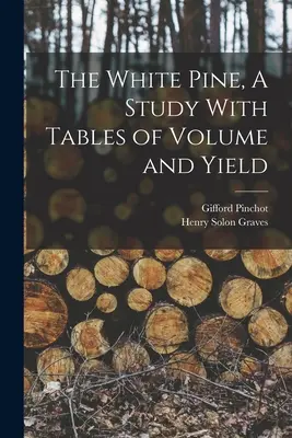 El pino blanco, un estudio con tablas de volumen y rendimiento - The White Pine, A Study With Tables of Volume and Yield