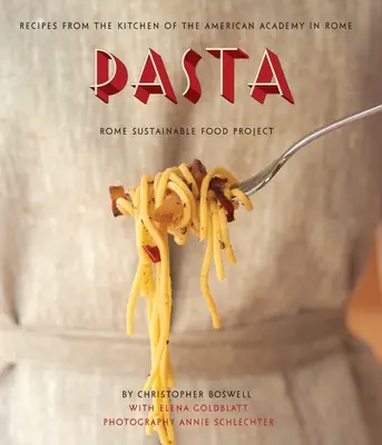 Pasta: Recetas de la cocina de la Academia Americana de Roma, Rome Sustainable Food Project - Pasta: Recipes from the Kitchen of the American Academy in Rome, Rome Sustainable Food Project