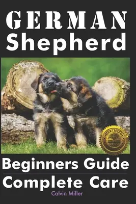 Guía para principiantes del pastor alemán: Cuidados completos - German Shepherd Beginners Guide: Complete Care