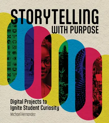 Contar historias con propósito: proyectos digitales para despertar la curiosidad de los estudiantes - Storytelling with Purpose: Digital Projects to Ignite Student Curiosity
