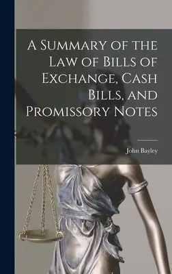 Resumen de la ley de letras de cambio, letras al portador y pagarés - A Summary of the Law of Bills of Exchange, Cash Bills, and Promissory Notes