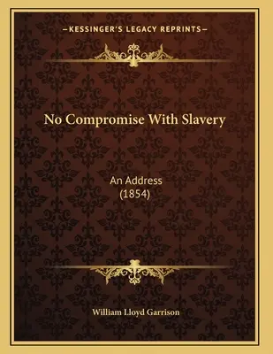 Ningún compromiso con la esclavitud: Un discurso (1854) - No Compromise With Slavery: An Address (1854)