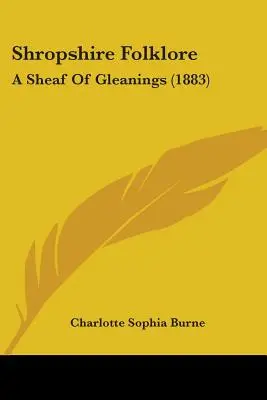 Folklore de Shropshire: A Sheaf of Gleanings (1883) - Shropshire Folklore: A Sheaf of Gleanings (1883)