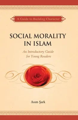 La moral social en el Islam: Guía introductoria para jóvenes lectores - Social Morality in Islam: An Introductory Guide for Young Readers