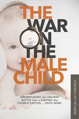 La guerra contra el niño varón: Entendiendo la Antigua Batalla que Mantiene a la Iglesia Cautiva ... ¡Hasta Ahora! - The War on the Male Child: Understanding the Ancient Battle That is Keeping the Church Captive ... Until Now!