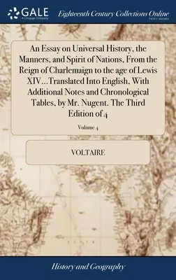 Ensayo sobre la historia universal, las costumbres y el espíritu de las naciones, desde el reinado de Carlomagno hasta la época de Lewis XIV... - An Essay on Universal History, the Manners, and Spirit of Nations, From the Reign of Charlemaign to the age of Lewis XIV...Translated Into English, Wi