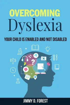 Superar la dislexia: Su hijo es capaz y no discapacitado - Overcoming Dyslexia: Your Child Is Enabled And Not Disabled