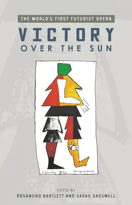 La victoria sobre el sol: La primera ópera futurista del mundo - Victory Over the Sun: The World's First Futurist Opera