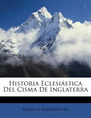 Historia Eclesistica Del Cisma De Inglaterra