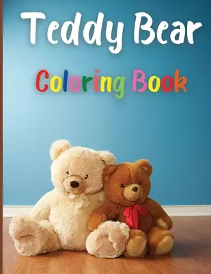 Teddy Bear Coloring Book: Impresionante oso de peluche para colorear Libro Gran Regalo para Niños y Niñas, Edades 2-4 4-6 4-8 6-8 para colorear diversión y hechos impresionantes Niños - Teddy Bear Coloring Book: Awesome Teddy Bear Coloring Book Great Gift for Boys & Girls, Ages 2-4 4-6 4-8 6-8 Coloring Fun and Awesome Facts Kids