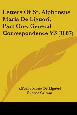 Cartas de San Alfonso María de Ligorio, Primera Parte, Correspondencia General V3 (1887) - Letters of St. Alphonsus Maria de Liguori, Part One, General Correspondence V3 (1887)