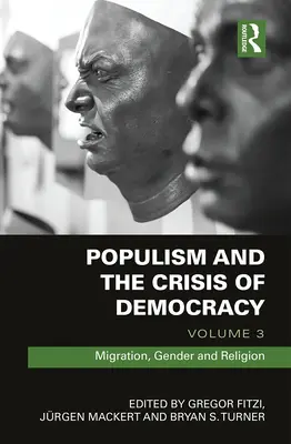 Populism and the Crisis of Democracy: Volumen 3: Migración, género y religión - Populism and the Crisis of Democracy: Volume 3: Migration, Gender and Religion