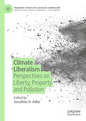 Liberalismo climático: Perspectivas sobre libertad, propiedad y contaminación - Climate Liberalism: Perspectives on Liberty, Property and Pollution