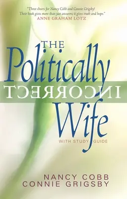 La mujer políticamente incorrecta: con guía de estudio - The Politically Incorrect Wife: With Study Guide