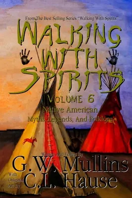 Caminando con los espíritus Volumen 6 Mitos, leyendas y folclore de los nativos americanos - Walking With Spirits Volume 6 Native American Myths, Legends, And Folklore