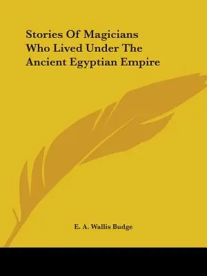 Historias de magos que vivieron bajo el antiguo imperio egipcio - Stories Of Magicians Who Lived Under The Ancient Egyptian Empire