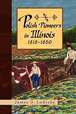 Pioneros polacos en Illinois 1818-1850 - Polish Pioneers in Illinois 1818-1850