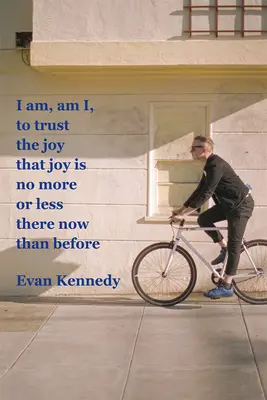 Confiar en que la alegría no es ni más ni menos ahora que antes - I Am, Am I, to Trust the Joy That Joy Is No More or Less There Now Than Before