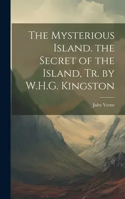 La isla misteriosa. El secreto de la isla, tr. de W.H.G. Kingston - The Mysterious Island. the Secret of the Island, Tr. by W.H.G. Kingston