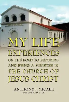 Mis experiencias vitales en el camino hacia ser ministro de la Iglesia de Jesucristo - My Life Experiences on the Road to Becoming and Being a Minister in the Church of Jesus Christ